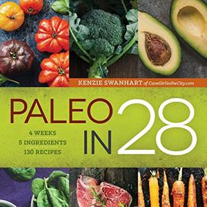 Paleo In 28: 4 Weeks, 5 Ingredients, 130 Recipes