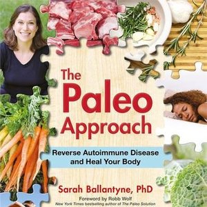 The Paleo Approach: Reverse Autoimmune Disease And Heal Your Body